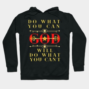 DO WHAT YOU CAN GOD WILL DO WHAT YOU CAN’T Hoodie
